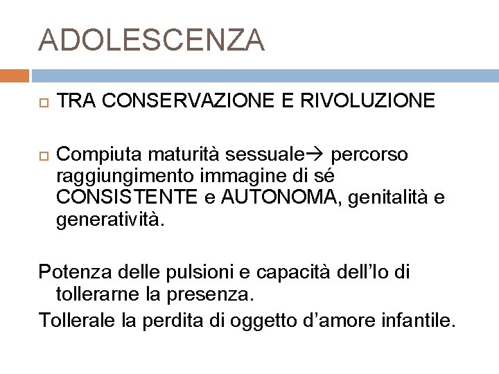 ADOLESCENZA TRA CONSERVAZIONE E RIVOLUZIONE Compiuta maturità sessuale percorso raggiungimento immagine di sé CONSISTENTE