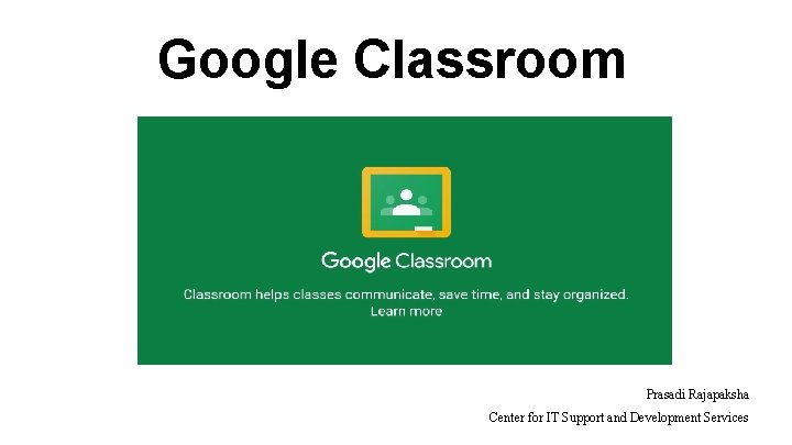 Google Classroom Prasadi Rajapaksha Center for IT Support and Development Services 