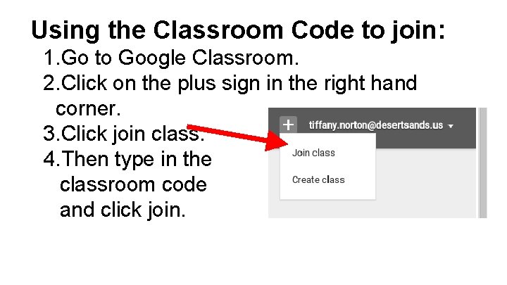 Using the Classroom Code to join: 1. Go to Google Classroom. 2. Click on