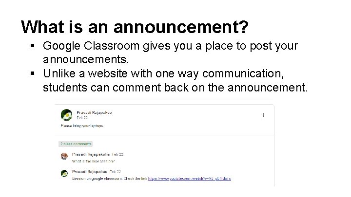 What is an announcement? § Google Classroom gives you a place to post your