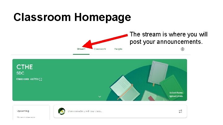 Classroom Homepage The stream is where you will post your announcements. 