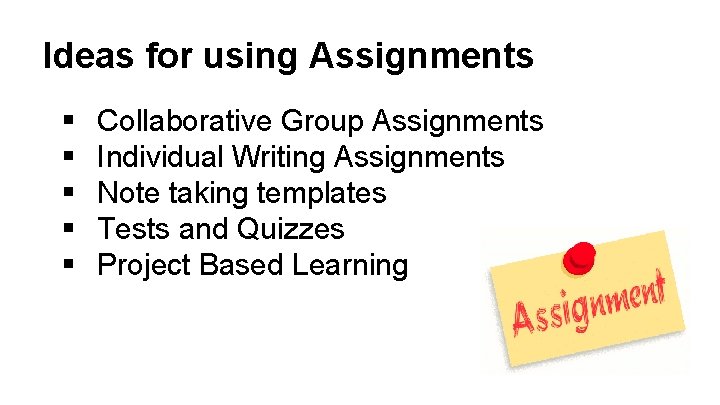 Ideas for using Assignments § § § Collaborative Group Assignments Individual Writing Assignments Note