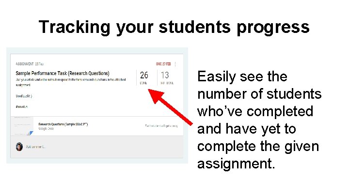 Tracking your students progress Easily see the number of students who’ve completed and have