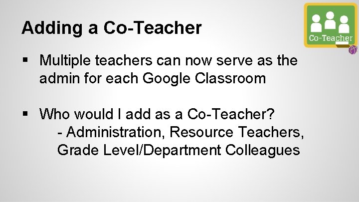 Adding a Co-Teacher § Multiple teachers can now serve as the admin for each