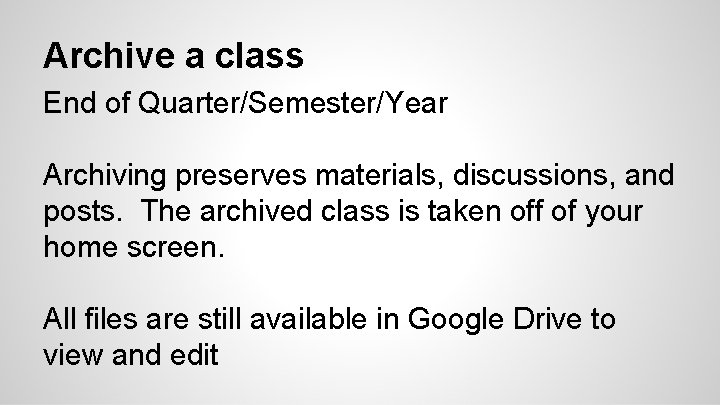 Archive a class End of Quarter/Semester/Year Archiving preserves materials, discussions, and posts. The archived