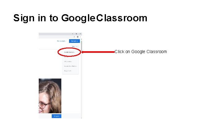 Sign in to Google Classroom Click on Google Classroom 