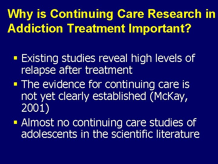 Why is Continuing Care Research in Addiction Treatment Important? § Existing studies reveal high