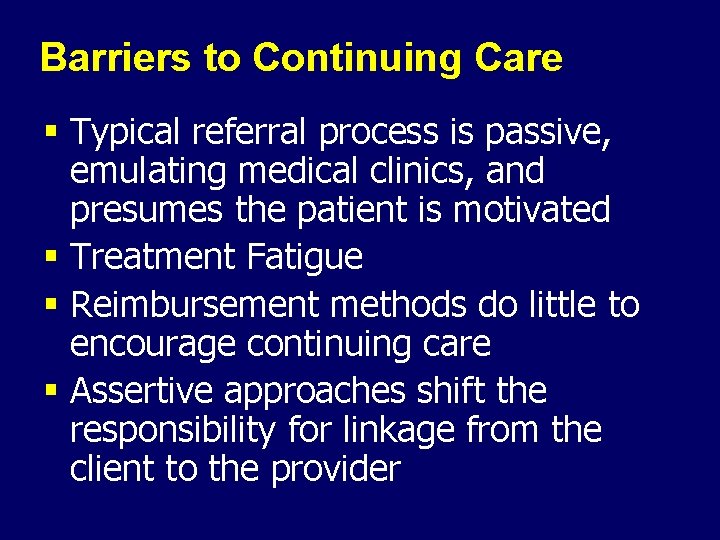 Barriers to Continuing Care § Typical referral process is passive, emulating medical clinics, and