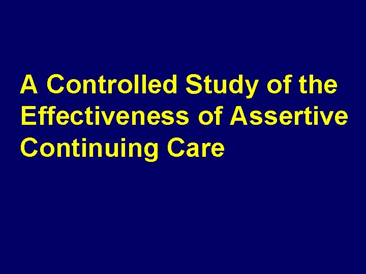 A Controlled Study of the Effectiveness of Assertive Continuing Care 