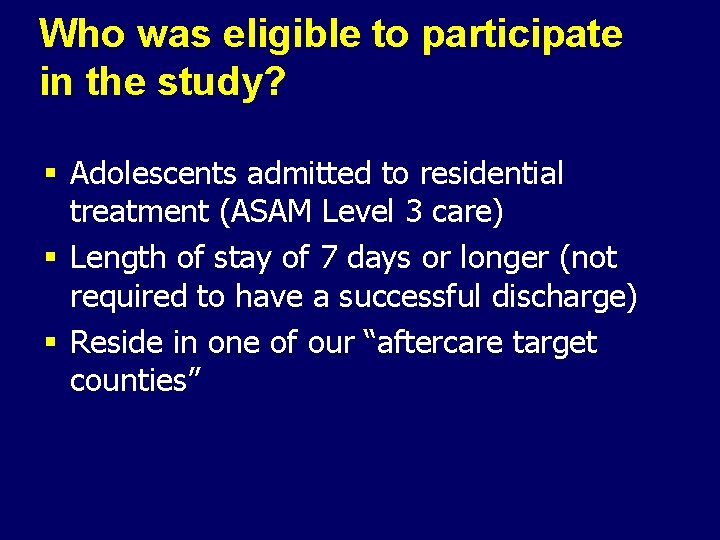 Who was eligible to participate in the study? § Adolescents admitted to residential treatment