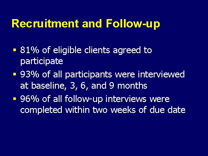 Recruitment and Follow-up § 81% of eligible clients agreed to participate § 93% of