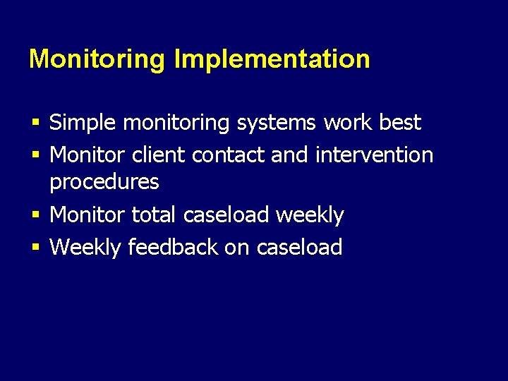 Monitoring Implementation § Simple monitoring systems work best § Monitor client contact and intervention