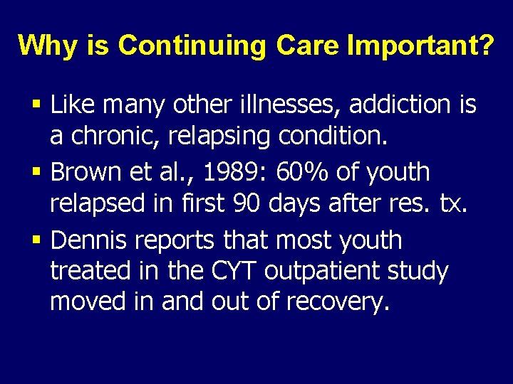 Why is Continuing Care Important? § Like many other illnesses, addiction is a chronic,