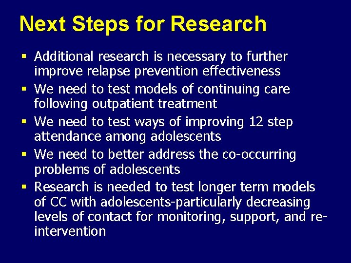 Next Steps for Research § Additional research is necessary to further improve relapse prevention