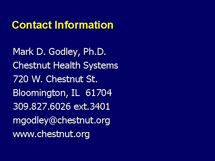 Contact Information Mark D. Godley, Ph. D. Chestnut Health Systems 720 W. Chestnut St.