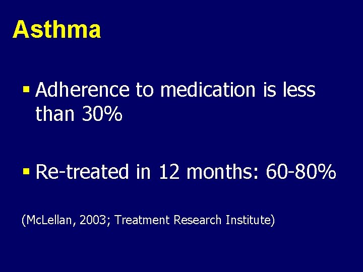 Asthma § Adherence to medication is less than 30% § Re-treated in 12 months: