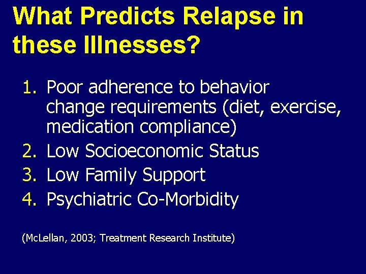 What Predicts Relapse in these Illnesses? 1. Poor adherence to behavior change requirements (diet,