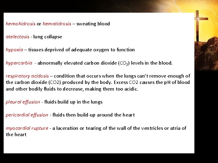 hemohidrosis or hematidrosis – sweating blood atelectasis - lung collapse hypoxia – tissues deprived