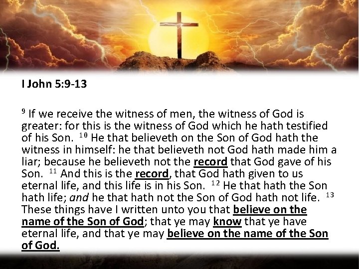 I John 5: 9 -13 9 If we receive the witness of men, the