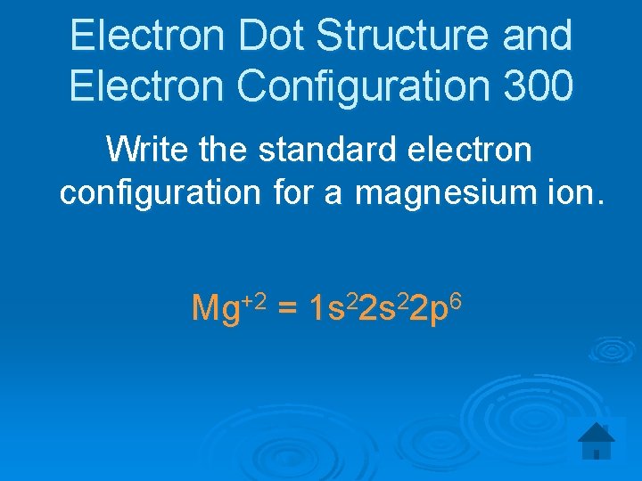 Electron Dot Structure and Electron Configuration 300 Write the standard electron configuration for a