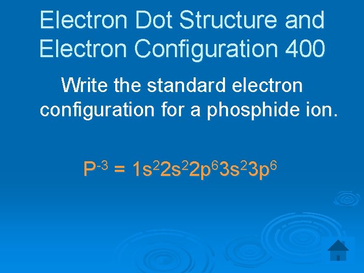 Electron Dot Structure and Electron Configuration 400 Write the standard electron configuration for a