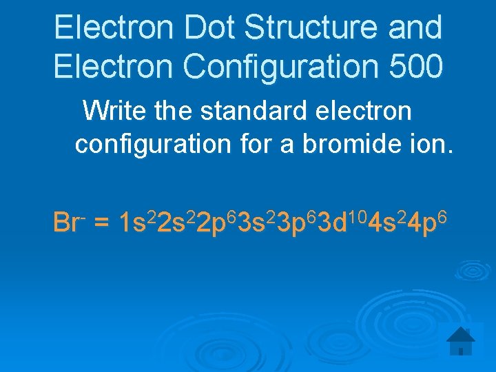 Electron Dot Structure and Electron Configuration 500 Write the standard electron configuration for a
