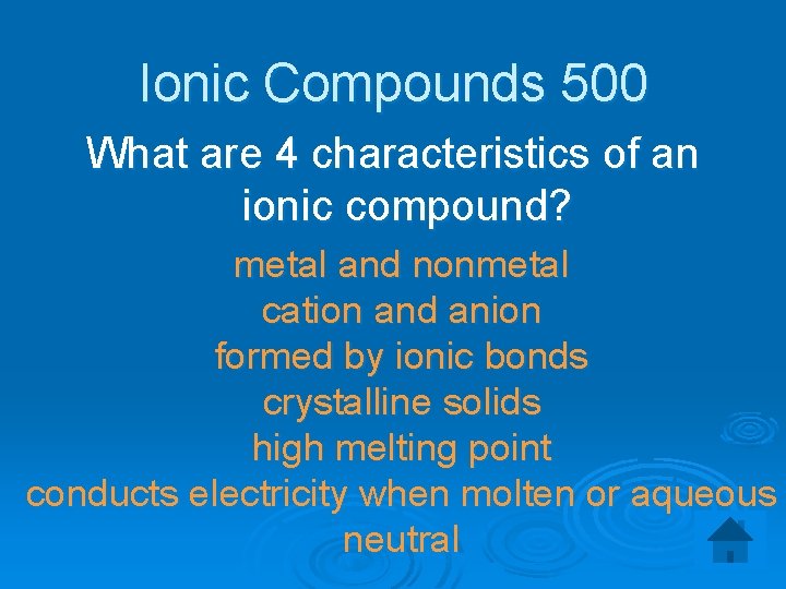 Ionic Compounds 500 What are 4 characteristics of an ionic compound? metal and nonmetal