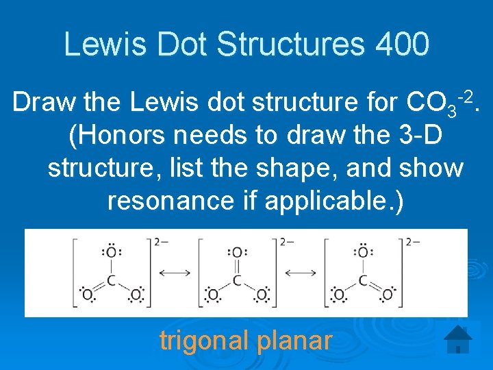Lewis Dot Structures 400 Draw the Lewis dot structure for CO 3 -2. (Honors