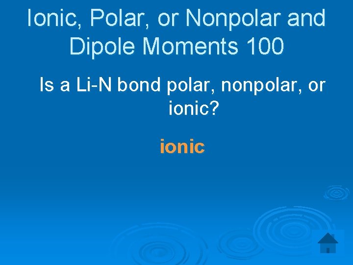 Ionic, Polar, or Nonpolar and Dipole Moments 100 Is a Li-N bond polar, nonpolar,