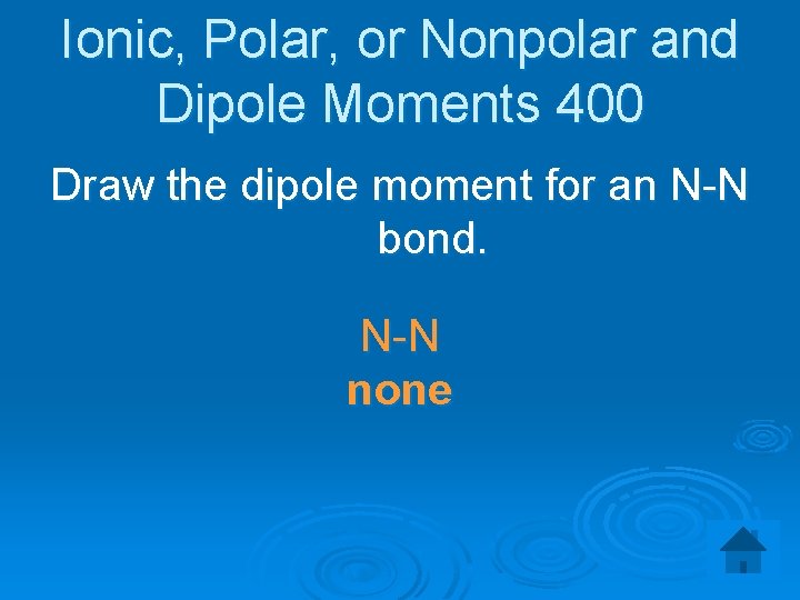 Ionic, Polar, or Nonpolar and Dipole Moments 400 Draw the dipole moment for an