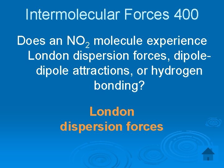 Intermolecular Forces 400 Does an NO 2 molecule experience London dispersion forces, dipole attractions,