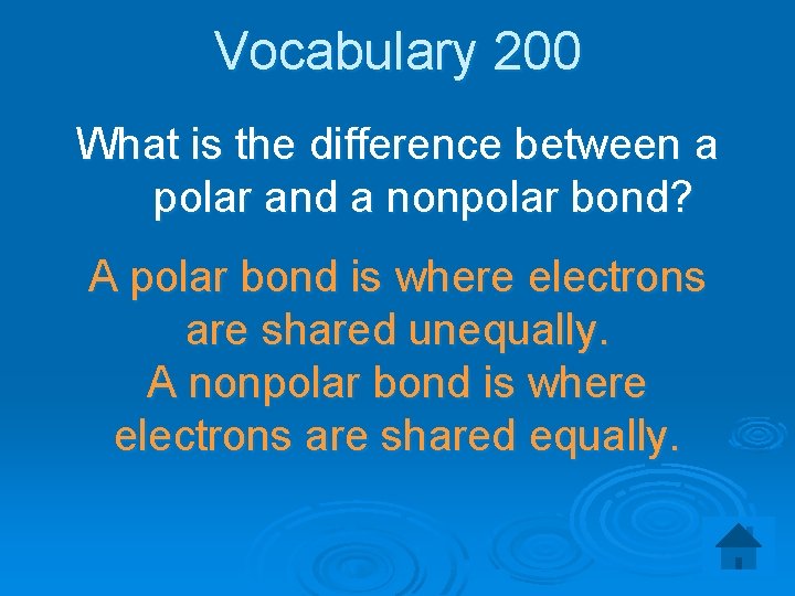 Vocabulary 200 What is the difference between a polar and a nonpolar bond? A