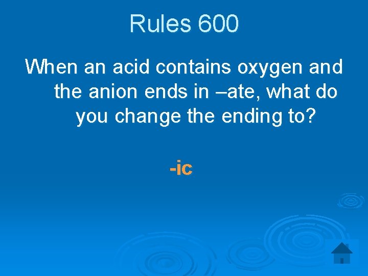 Rules 600 When an acid contains oxygen and the anion ends in –ate, what