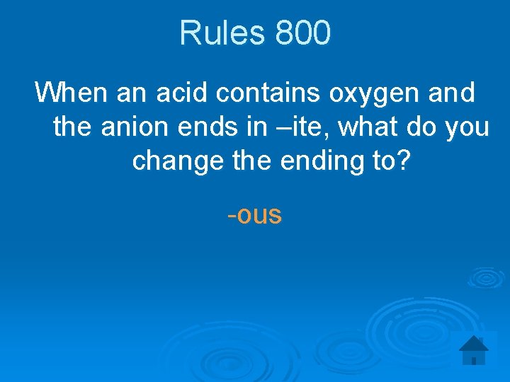 Rules 800 When an acid contains oxygen and the anion ends in –ite, what