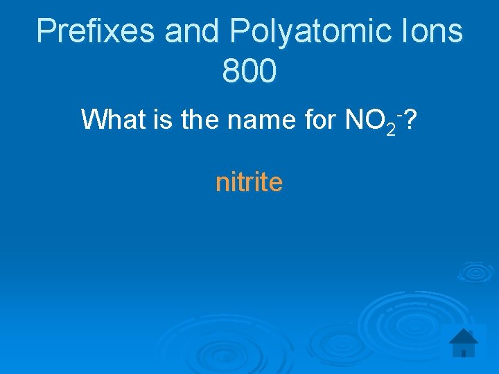 Prefixes and Polyatomic Ions 800 What is the name for NO 2 -? nitrite