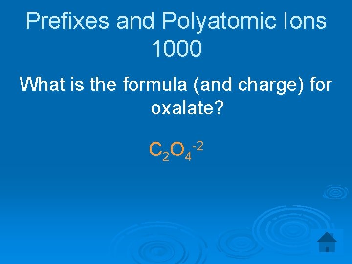 Prefixes and Polyatomic Ions 1000 What is the formula (and charge) for oxalate? C