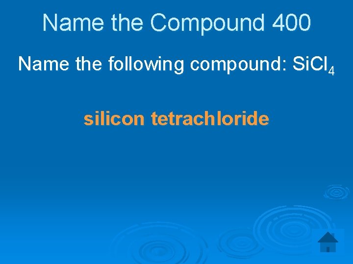 Name the Compound 400 Name the following compound: Si. Cl 4 silicon tetrachloride 