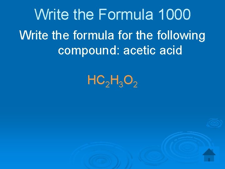 Write the Formula 1000 Write the formula for the following compound: acetic acid HC