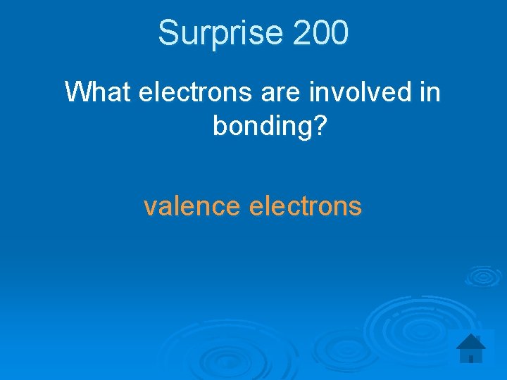 Surprise 200 What electrons are involved in bonding? valence electrons 