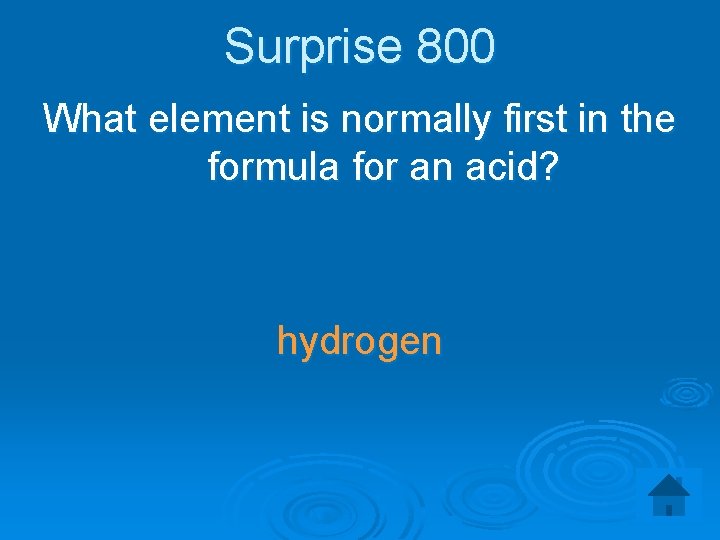 Surprise 800 What element is normally first in the formula for an acid? hydrogen