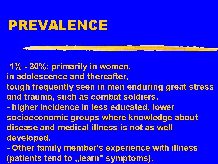 PREVALENCE -1% - 30%; primarily in women, in adolescence and thereafter, tough frequently seen