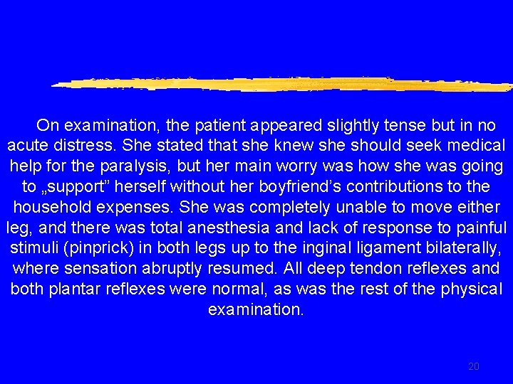 On examination, the patient appeared slightly tense but in no acute distress. She stated