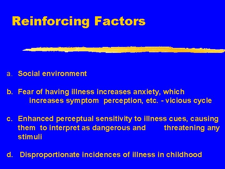 Reinforcing Factors a. Social environment b. Fear of having illness increases anxiety, which increases