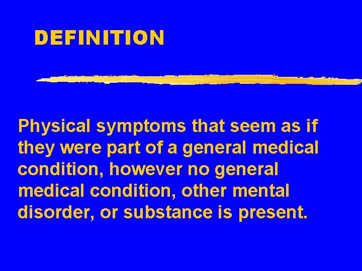 DEFINITION Physical symptoms that seem as if they were part of a general medical