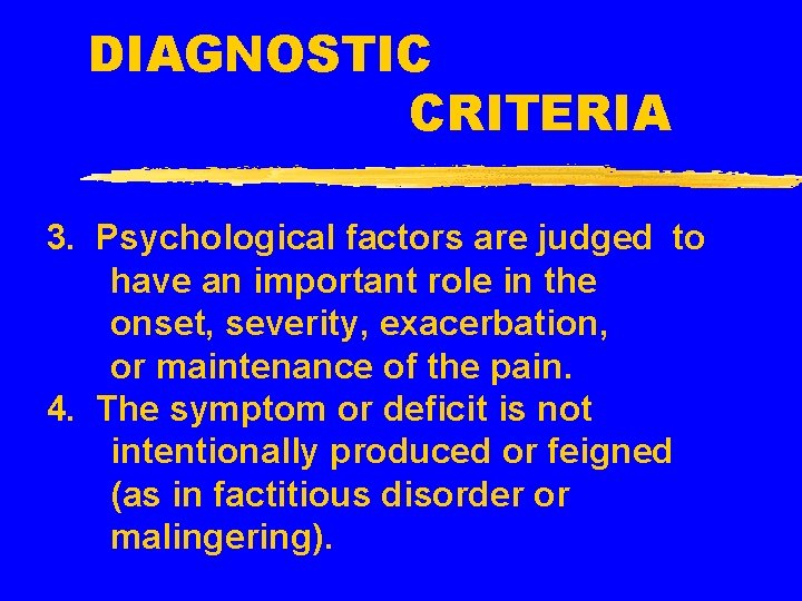 DIAGNOSTIC CRITERIA 3. Psychological factors are judged to have an important role in the
