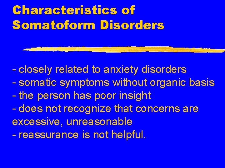 Characteristics of Somatoform Disorders - closely related to anxiety disorders - somatic symptoms without