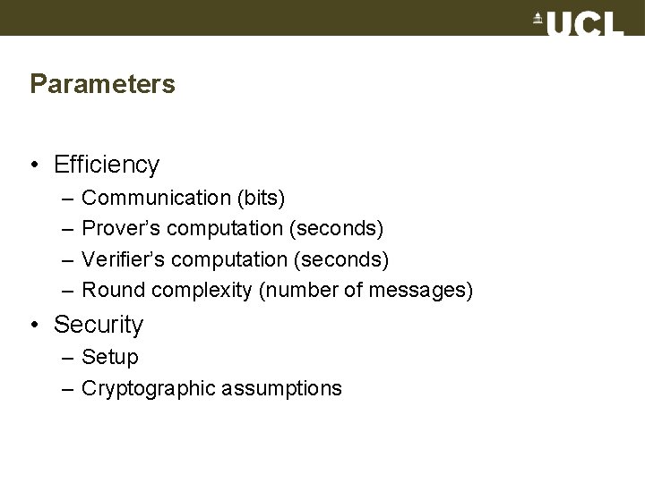 Parameters • Efficiency – – Communication (bits) Prover’s computation (seconds) Verifier’s computation (seconds) Round