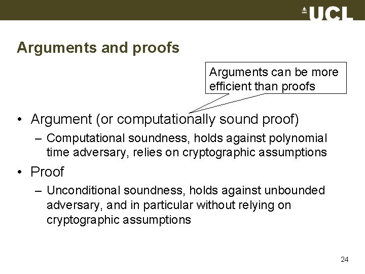 Arguments and proofs Arguments can be more efficient than proofs • Argument (or computationally