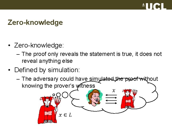 Zero-knowledge • Zero-knowledge: – The proof only reveals the statement is true, it does