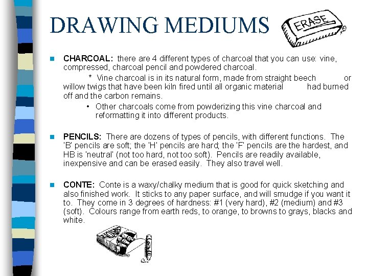 DRAWING MEDIUMS n CHARCOAL: there are 4 different types of charcoal that you can